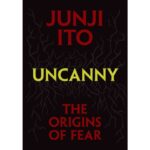 Manga Uncanny: The Origins Of Fear By Junji Ito